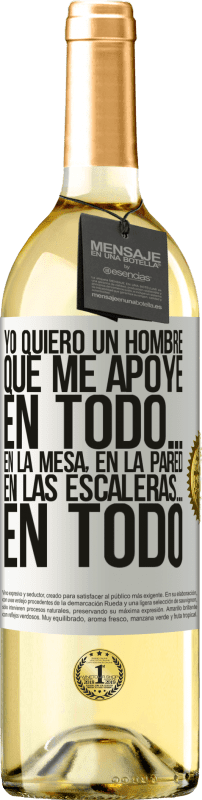 29,95 € Envío gratis | Vino Blanco Edición WHITE Yo quiero un hombre que me apoye en todo… En la mesa, en la pared, en las escaleras… En todo Etiqueta Blanca. Etiqueta personalizable Vino joven Cosecha 2024 Verdejo