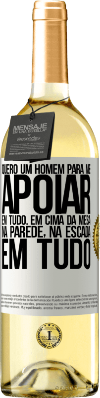 29,95 € Envio grátis | Vinho branco Edição WHITE Quero um homem para me apoiar em tudo ... Em cima da mesa, na parede, na escada ... Em tudo Etiqueta Branca. Etiqueta personalizável Vinho jovem Colheita 2024 Verdejo