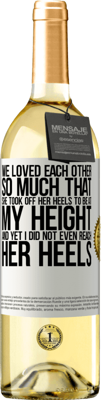 29,95 € Free Shipping | White Wine WHITE Edition We loved each other so much that she took off her heels to be at my height, and yet I did not even reach her heels White Label. Customizable label Young wine Harvest 2023 Verdejo