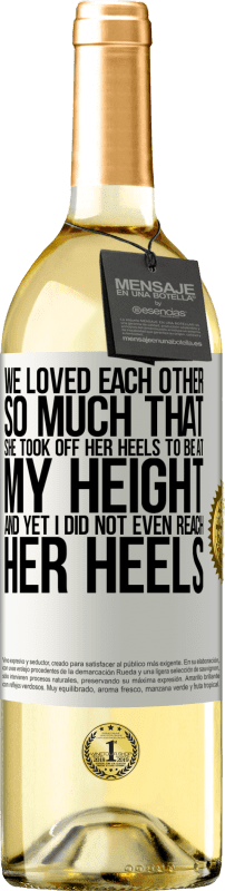 29,95 € Free Shipping | White Wine WHITE Edition We loved each other so much that she took off her heels to be at my height, and yet I did not even reach her heels White Label. Customizable label Young wine Harvest 2024 Verdejo