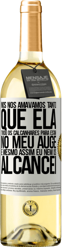 29,95 € Envio grátis | Vinho branco Edição WHITE Nós nos amávamos tanto que ela tirou os calcanhares para estar no meu auge, e mesmo assim eu nem os alcancei Etiqueta Branca. Etiqueta personalizável Vinho jovem Colheita 2024 Verdejo