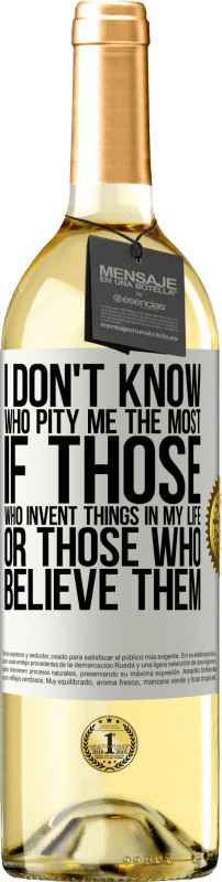 29,95 € Free Shipping | White Wine WHITE Edition I don't know who pity me the most, if those who invent things in my life or those who believe them White Label. Customizable label Young wine Harvest 2023 Verdejo