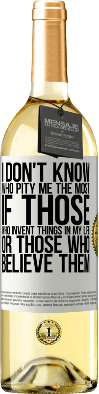 29,95 € Free Shipping | White Wine WHITE Edition I don't know who pity me the most, if those who invent things in my life or those who believe them White Label. Customizable label Young wine Harvest 2024 Verdejo