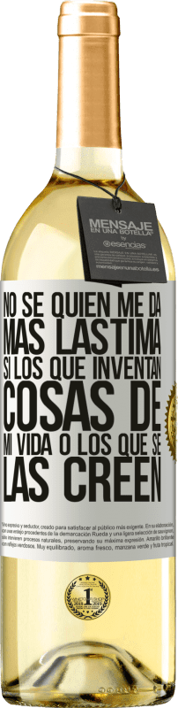 29,95 € Envío gratis | Vino Blanco Edición WHITE No sé quién me da más lástima, si los que inventan cosas de mi vida o los que se las creen Etiqueta Blanca. Etiqueta personalizable Vino joven Cosecha 2024 Verdejo