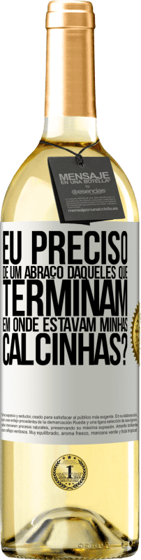 29,95 € Envio grátis | Vinho branco Edição WHITE Eu preciso de um abraço daqueles que terminam em Onde estavam minhas calcinhas? Etiqueta Branca. Etiqueta personalizável Vinho jovem Colheita 2024 Verdejo