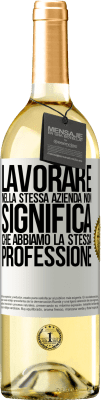 29,95 € Spedizione Gratuita | Vino bianco Edizione WHITE Lavorare nella stessa azienda non significa che abbiamo la stessa professione Etichetta Bianca. Etichetta personalizzabile Vino giovane Raccogliere 2024 Verdejo