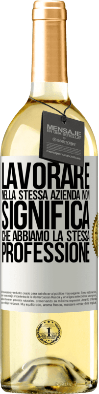 29,95 € Spedizione Gratuita | Vino bianco Edizione WHITE Lavorare nella stessa azienda non significa che abbiamo la stessa professione Etichetta Bianca. Etichetta personalizzabile Vino giovane Raccogliere 2024 Verdejo