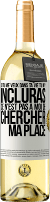 29,95 € Envoi gratuit | Vin blanc Édition WHITE Si tu me veux dans ta vie, tu m'y incluras. Ce n'est pas à moi de chercher ma place Étiquette Blanche. Étiquette personnalisable Vin jeune Récolte 2024 Verdejo