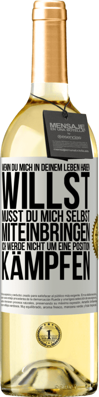 29,95 € Kostenloser Versand | Weißwein WHITE Ausgabe Wenn du mich in deinem Leben haben willst, musst du mich selbst miteinbringen. Ich werde nicht um eine Position kämpfen Weißes Etikett. Anpassbares Etikett Junger Wein Ernte 2024 Verdejo