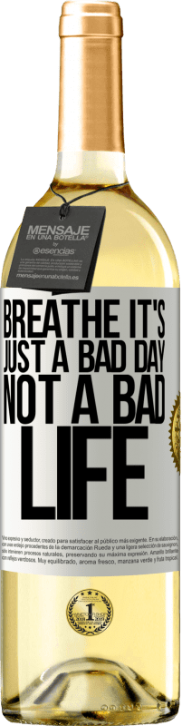 29,95 € Free Shipping | White Wine WHITE Edition Breathe, it's just a bad day, not a bad life White Label. Customizable label Young wine Harvest 2023 Verdejo