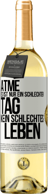 29,95 € Kostenloser Versand | Weißwein WHITE Ausgabe Atme, es ist nur ein schlechter Tag, kein schlechtes Leben Weißes Etikett. Anpassbares Etikett Junger Wein Ernte 2025 Verdejo