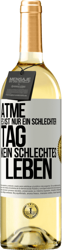 29,95 € Kostenloser Versand | Weißwein WHITE Ausgabe Atme, es ist nur ein schlechter Tag, kein schlechtes Leben Weißes Etikett. Anpassbares Etikett Junger Wein Ernte 2024 Verdejo