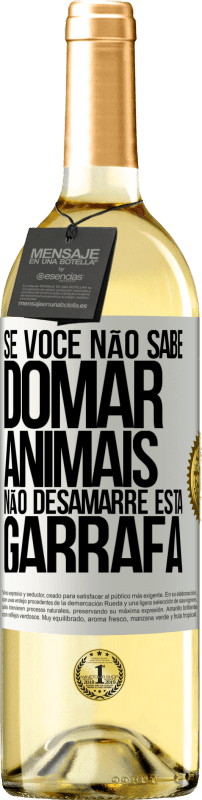 29,95 € Envio grátis | Vinho branco Edição WHITE Se você não sabe domar animais, não desamarre esta garrafa Etiqueta Branca. Etiqueta personalizável Vinho jovem Colheita 2024 Verdejo