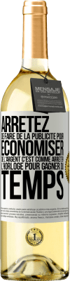 29,95 € Envoi gratuit | Vin blanc Édition WHITE Arrêtez de faire de la publicité pour économiser de l'argent, c'est comme arrêter l'horloge pour gagner du temps Étiquette Blanche. Étiquette personnalisable Vin jeune Récolte 2023 Verdejo