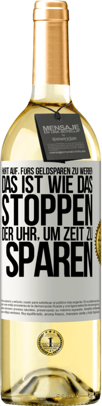 29,95 € Kostenloser Versand | Weißwein WHITE Ausgabe Hört auf, fürs Geldsparen zu werben. Das ist wie das Stoppen der Uhr, um Zeit zu sparen Weißes Etikett. Anpassbares Etikett Junger Wein Ernte 2024 Verdejo