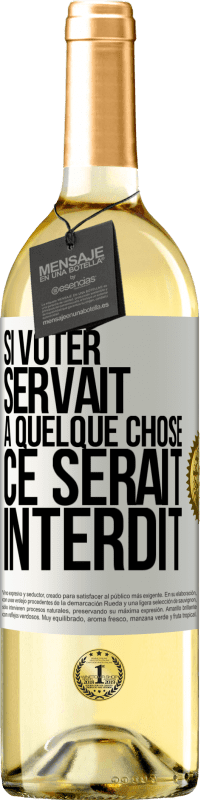 29,95 € Envoi gratuit | Vin blanc Édition WHITE Si voter servait à quelque chose, ce serait interdit Étiquette Blanche. Étiquette personnalisable Vin jeune Récolte 2023 Verdejo