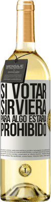 29,95 € Envío gratis | Vino Blanco Edición WHITE Si votar sirviera para algo estaría prohibido Etiqueta Blanca. Etiqueta personalizable Vino joven Cosecha 2023 Verdejo