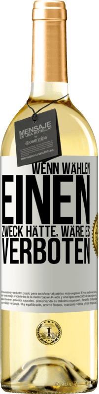 29,95 € Kostenloser Versand | Weißwein WHITE Ausgabe Wenn Wählen einen Zweck hätte, wäre es verboten Weißes Etikett. Anpassbares Etikett Junger Wein Ernte 2024 Verdejo