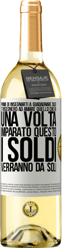 29,95 € Spedizione Gratuita | Vino bianco Edizione WHITE Prima di insegnarti a guadagnare soldi, ti insegnerò ad amare quello che fai. Una volta imparato questo, i soldi verranno da Etichetta Bianca. Etichetta personalizzabile Vino giovane Raccogliere 2024 Verdejo