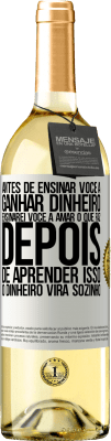 29,95 € Envio grátis | Vinho branco Edição WHITE Antes de ensinar você a ganhar dinheiro, ensinarei você a amar o que faz. Depois de aprender isso, o dinheiro virá sozinho Etiqueta Branca. Etiqueta personalizável Vinho jovem Colheita 2023 Verdejo