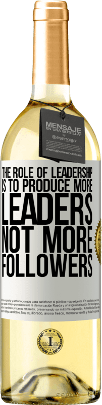 29,95 € Free Shipping | White Wine WHITE Edition The role of leadership is to produce more leaders, not more followers White Label. Customizable label Young wine Harvest 2023 Verdejo