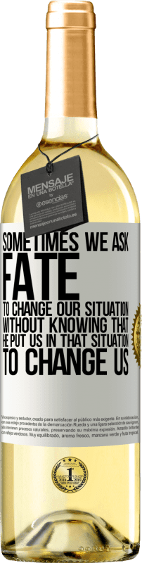 29,95 € Бесплатная доставка | Белое вино Издание WHITE Иногда мы просим судьбу изменить нашу ситуацию, не зная, что он поставил нас в такую ​​ситуацию, чтобы изменить нас Белая этикетка. Настраиваемая этикетка Молодое вино Урожай 2023 Verdejo