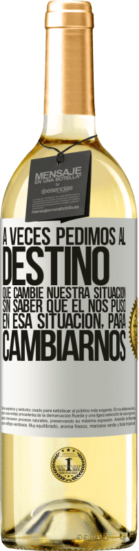 29,95 € Envío gratis | Vino Blanco Edición WHITE A veces pedimos al destino que cambie nuestra situación sin saber que él nos puso en esa situación, para cambiarnos Etiqueta Blanca. Etiqueta personalizable Vino joven Cosecha 2024 Verdejo