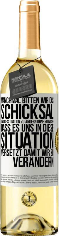 29,95 € Kostenloser Versand | Weißwein WHITE Ausgabe Manchmal bitten wir das Schicksal unsere Situation zu ändern ohne zu wissen, dass es uns in diese Situation versetzt, damit wir Weißes Etikett. Anpassbares Etikett Junger Wein Ernte 2024 Verdejo