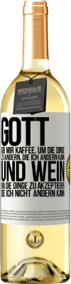 29,95 € Kostenloser Versand | Weißwein WHITE Ausgabe Gott, gib mir Kaffee, um die Dinge zu ändern, die ich ändern kann und Wein, um die Dinge zu akzeptieren, die ich nicht ändern ka Weißes Etikett. Anpassbares Etikett Junger Wein Ernte 2023 Verdejo