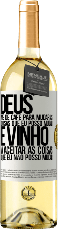 29,95 € Envio grátis | Vinho branco Edição WHITE Deus, me dê café para mudar as coisas que eu posso mudar, e ele veio a aceitar as coisas que eu não posso mudar Etiqueta Branca. Etiqueta personalizável Vinho jovem Colheita 2024 Verdejo