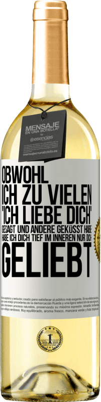 29,95 € Kostenloser Versand | Weißwein WHITE Ausgabe Obwohl ich zu vielen 'Ich liebe dich' gesagt und andere geküsst habe, habe ich dich tief im Inneren nur dich geliebt Weißes Etikett. Anpassbares Etikett Junger Wein Ernte 2024 Verdejo