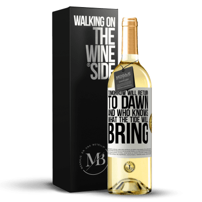 «Tomorrow will return to dawn and who knows what the tide will bring» WHITE Edition