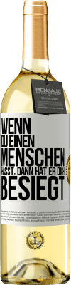 29,95 € Kostenloser Versand | Weißwein WHITE Ausgabe Wenn du einen Menschen hasst, dann hat er dich besiegt Weißes Etikett. Anpassbares Etikett Junger Wein Ernte 2023 Verdejo