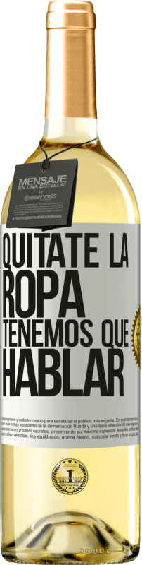 29,95 € Envío gratis | Vino Blanco Edición WHITE Quítate la ropa, tenemos que hablar Etiqueta Blanca. Etiqueta personalizable Vino joven Cosecha 2024 Verdejo