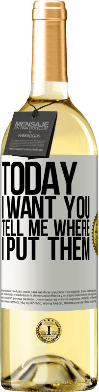 29,95 € Free Shipping | White Wine WHITE Edition Today I want you. Tell me where I put them White Label. Customizable label Young wine Harvest 2023 Verdejo