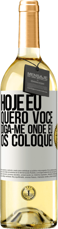 29,95 € Envio grátis | Vinho branco Edição WHITE Hoje eu quero você. Diga-me onde eu os coloquei Etiqueta Branca. Etiqueta personalizável Vinho jovem Colheita 2024 Verdejo