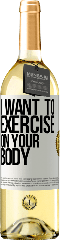 29,95 € Free Shipping | White Wine WHITE Edition I want to exercise on your body White Label. Customizable label Young wine Harvest 2024 Verdejo