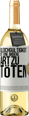 29,95 € Kostenloser Versand | Weißwein WHITE Ausgabe Gleichgültigkeit ist eine andere Art zu töten Weißes Etikett. Anpassbares Etikett Junger Wein Ernte 2024 Verdejo