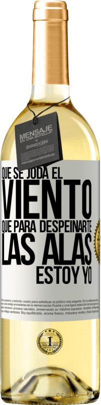 29,95 € Envío gratis | Vino Blanco Edición WHITE Que se joda el viento, que para despeinarte las alas, estoy yo Etiqueta Blanca. Etiqueta personalizable Vino joven Cosecha 2024 Verdejo