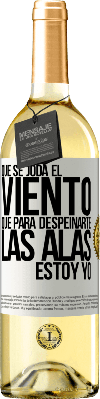 29,95 € Envío gratis | Vino Blanco Edición WHITE Que se joda el viento, que para despeinarte las alas, estoy yo Etiqueta Blanca. Etiqueta personalizable Vino joven Cosecha 2025 Verdejo