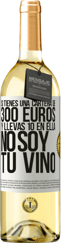 29,95 € Envío gratis | Vino Blanco Edición WHITE Si tienes una cartera de 300 euros y llevas 10 en ella, no soy tu vino Etiqueta Blanca. Etiqueta personalizable Vino joven Cosecha 2023 Verdejo