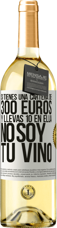 29,95 € Envío gratis | Vino Blanco Edición WHITE Si tienes una cartera de 300 euros y llevas 10 en ella, no soy tu vino Etiqueta Blanca. Etiqueta personalizable Vino joven Cosecha 2024 Verdejo