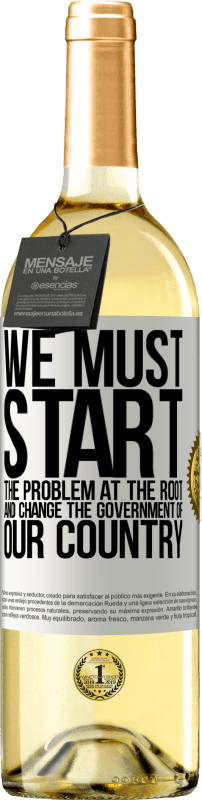 29,95 € Бесплатная доставка | Белое вино Издание WHITE Мы должны начать проблему в корне, и изменить правительство нашей страны Белая этикетка. Настраиваемая этикетка Молодое вино Урожай 2023 Verdejo