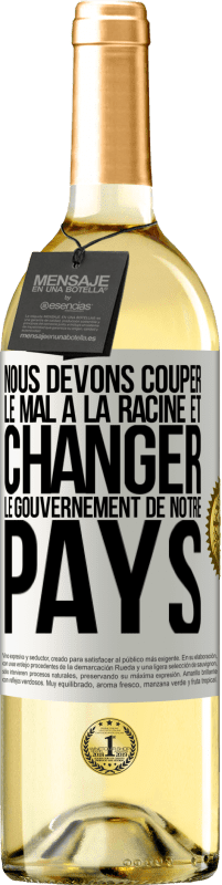 29,95 € Envoi gratuit | Vin blanc Édition WHITE Nous devons couper le mal à la racine et changer le gouvernement de notre pays Étiquette Blanche. Étiquette personnalisable Vin jeune Récolte 2024 Verdejo