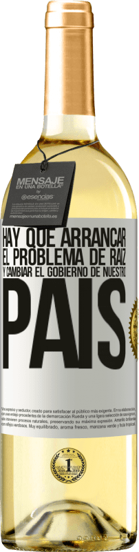 29,95 € Envío gratis | Vino Blanco Edición WHITE Hay que arrancar el problema de raíz, y cambiar el gobierno de nuestro país Etiqueta Blanca. Etiqueta personalizable Vino joven Cosecha 2024 Verdejo