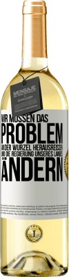 29,95 € Kostenloser Versand | Weißwein WHITE Ausgabe Wir müssen das Problem an der Wurzel herausreißen und die Regierung unseres Landes ändern Weißes Etikett. Anpassbares Etikett Junger Wein Ernte 2024 Verdejo