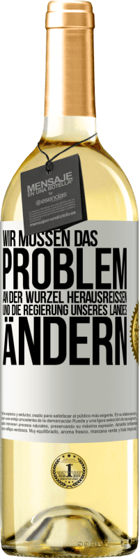 29,95 € Kostenloser Versand | Weißwein WHITE Ausgabe Wir müssen das Problem an der Wurzel herausreißen und die Regierung unseres Landes ändern Weißes Etikett. Anpassbares Etikett Junger Wein Ernte 2024 Verdejo