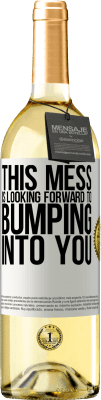 29,95 € Free Shipping | White Wine WHITE Edition This mess is looking forward to bumping into you White Label. Customizable label Young wine Harvest 2025 Verdejo