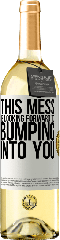 29,95 € Free Shipping | White Wine WHITE Edition This mess is looking forward to bumping into you White Label. Customizable label Young wine Harvest 2023 Verdejo