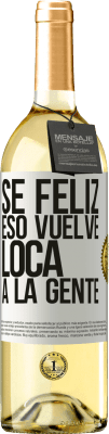 29,95 € Envío gratis | Vino Blanco Edición WHITE Sé feliz. Eso vuelve loca a la gente Etiqueta Blanca. Etiqueta personalizable Vino joven Cosecha 2024 Verdejo